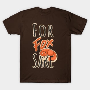 For Fox Sake Funny Animal T-Shirt